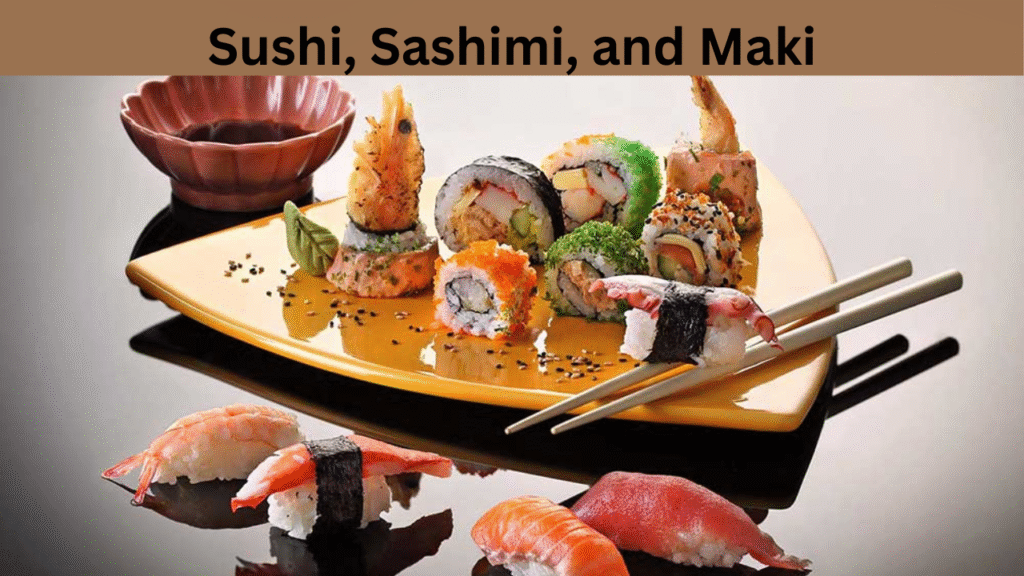 Sushi, Sashimi, and Maki