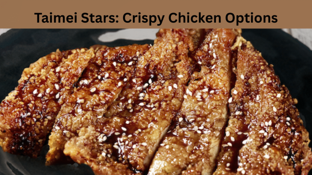 Taimei Stars Crispy Chicken Options