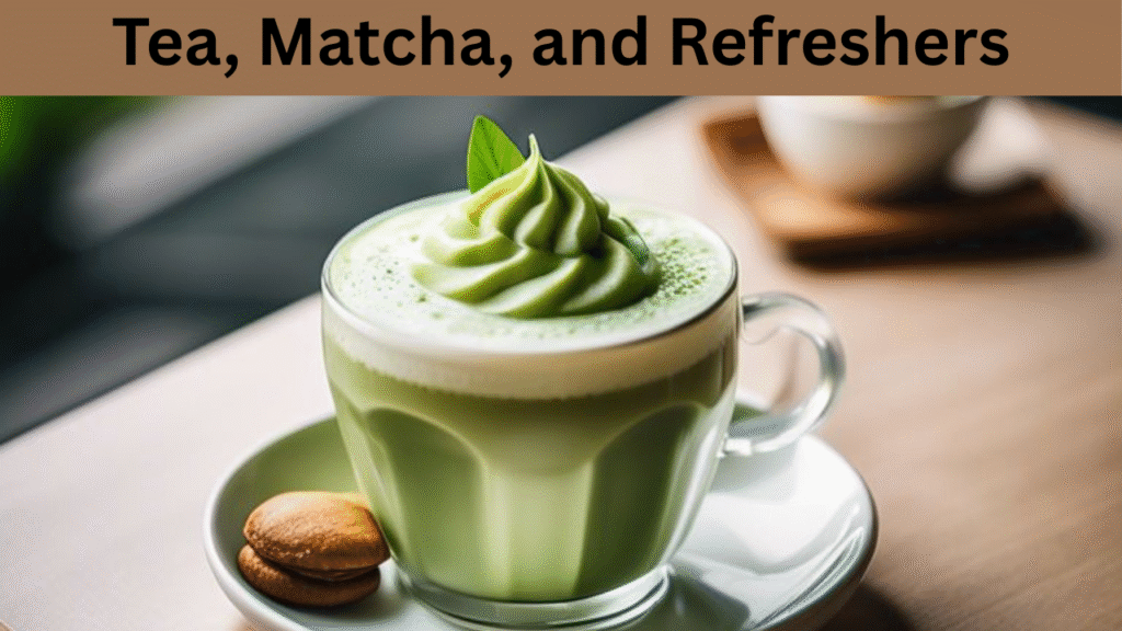 Tea, Matcha, and Refreshers