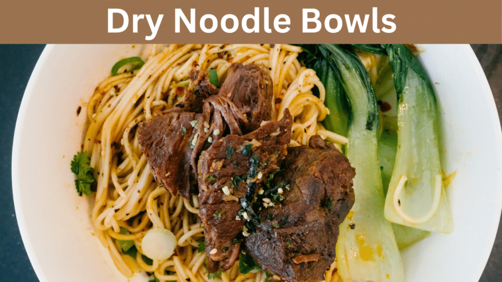 Dry Noodle Bowls