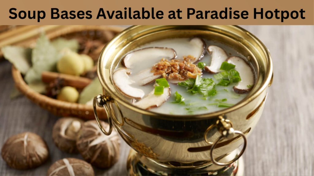 Soup Bases Available at Paradise Hotpot