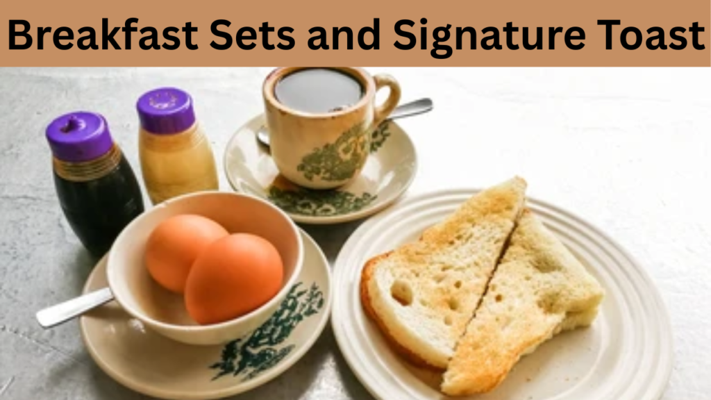 Breakfast Sets and Signature Toast