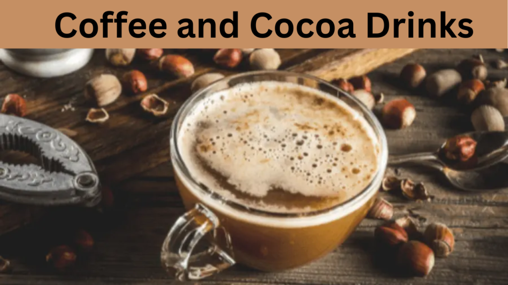 Coffee and Cocoa Drinks