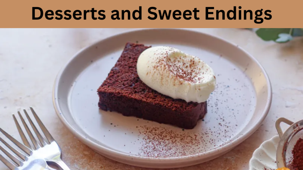Desserts and Sweet Endings