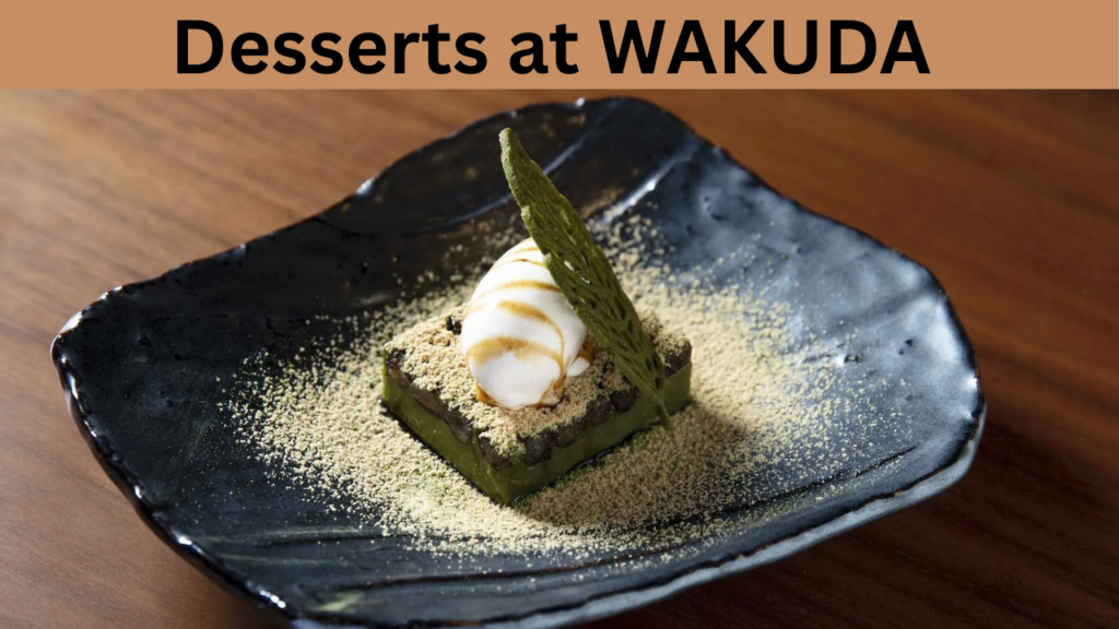 Desserts at WAKUDA