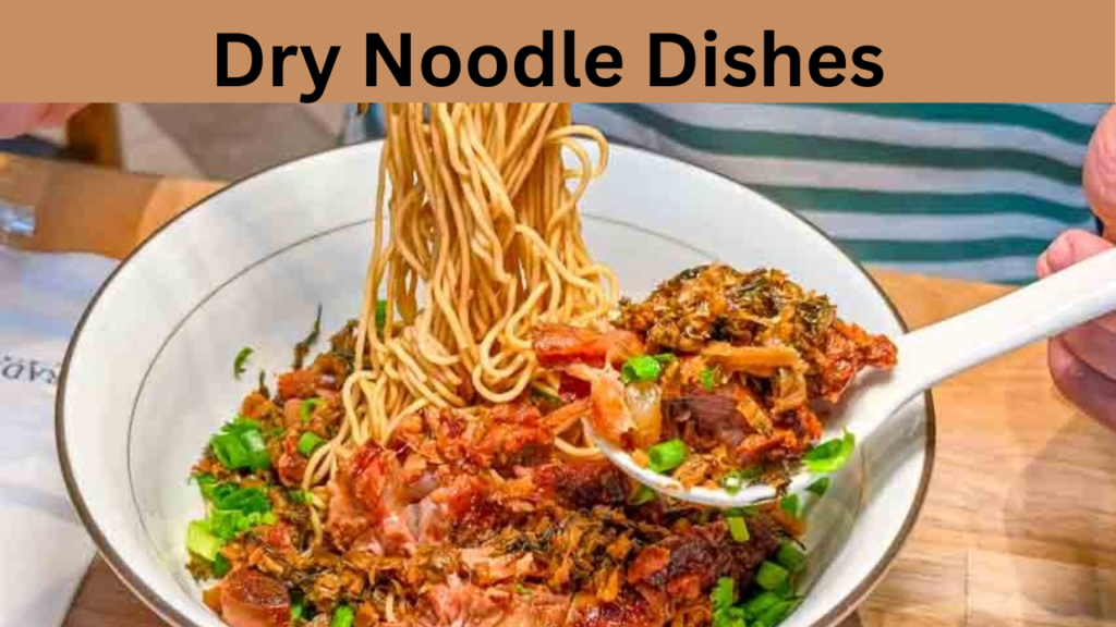 Dry Noodle Dishes