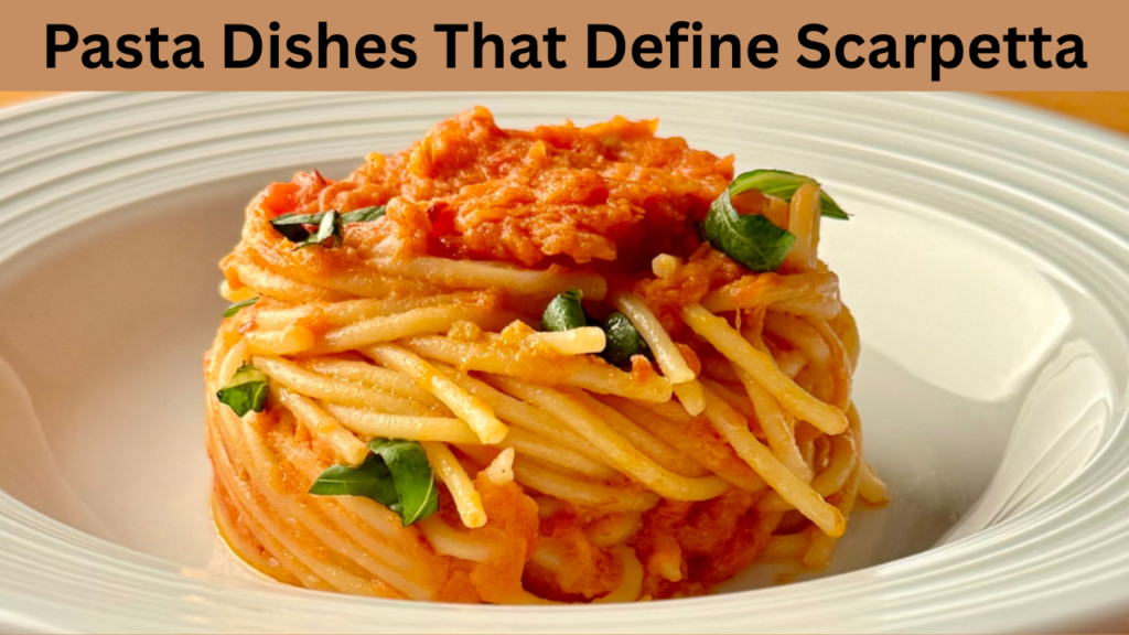 Pasta Dishes That Define Scarpetta