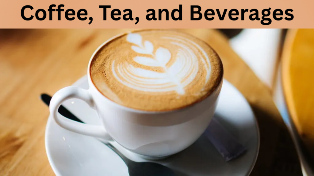 Coffee, Tea, and Beverages