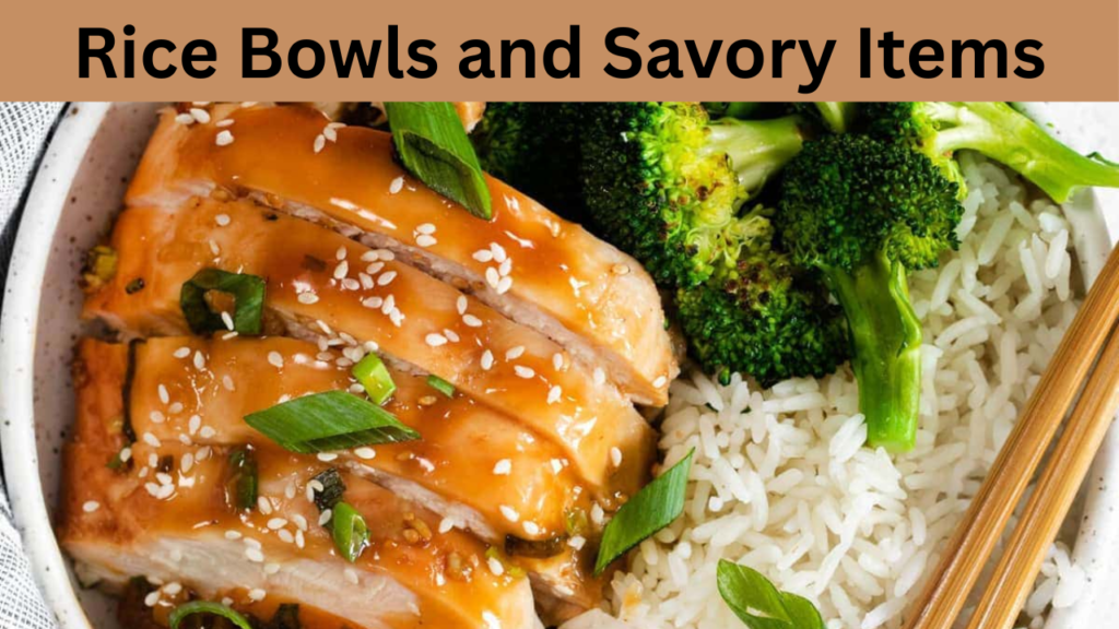 Rice Bowls and Savory Items