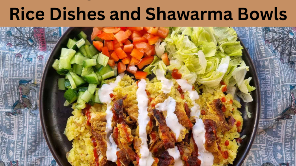 Rice Dishes and Shawarma Bowls