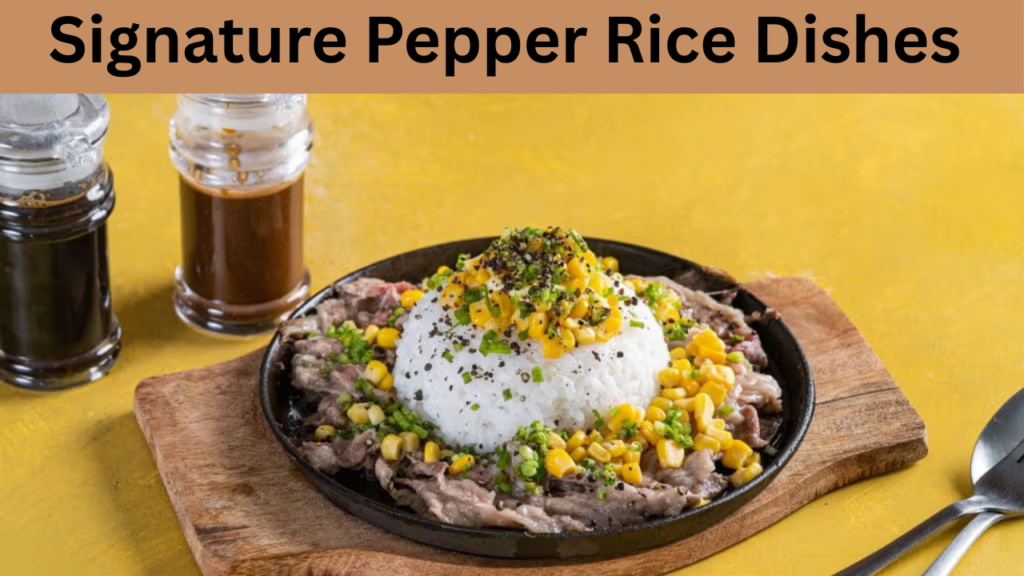 Signature Pepper Rice Dishes