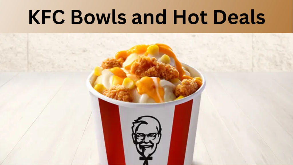 KFC Bowls and Hot Deals