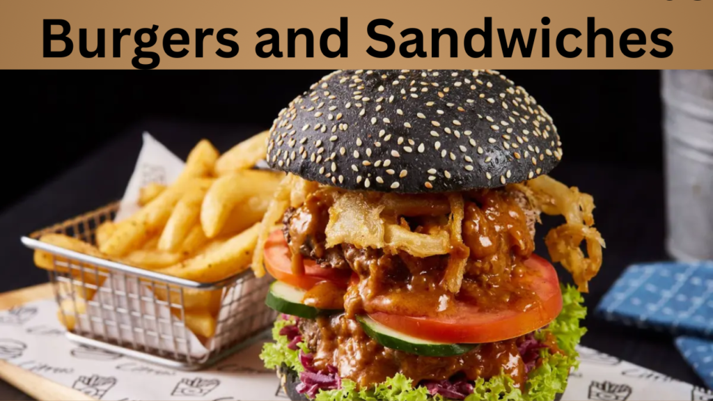 Burgers and Sandwiches