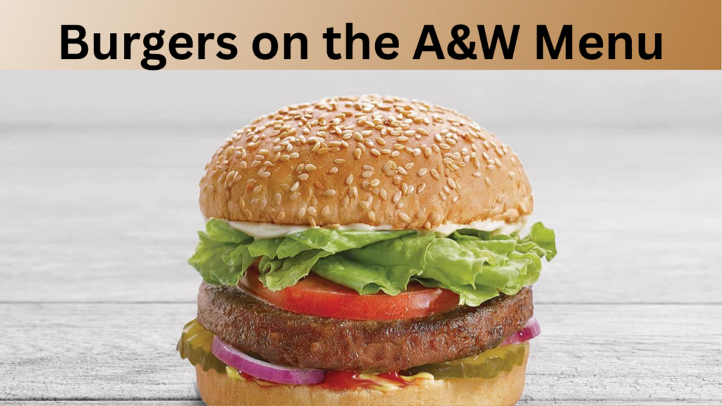Burgers on the A&W Menu