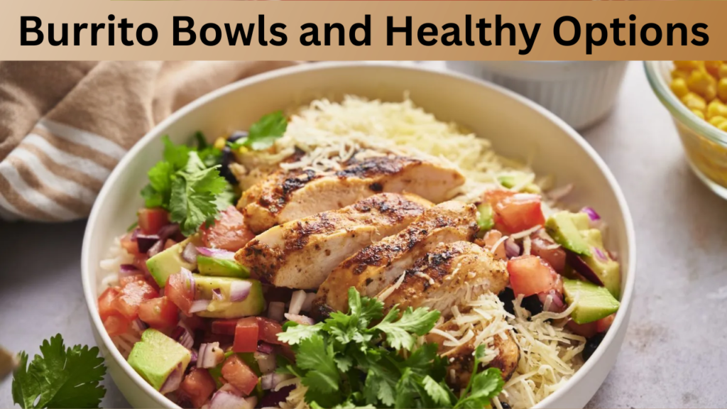 Burrito Bowls and Healthy Options