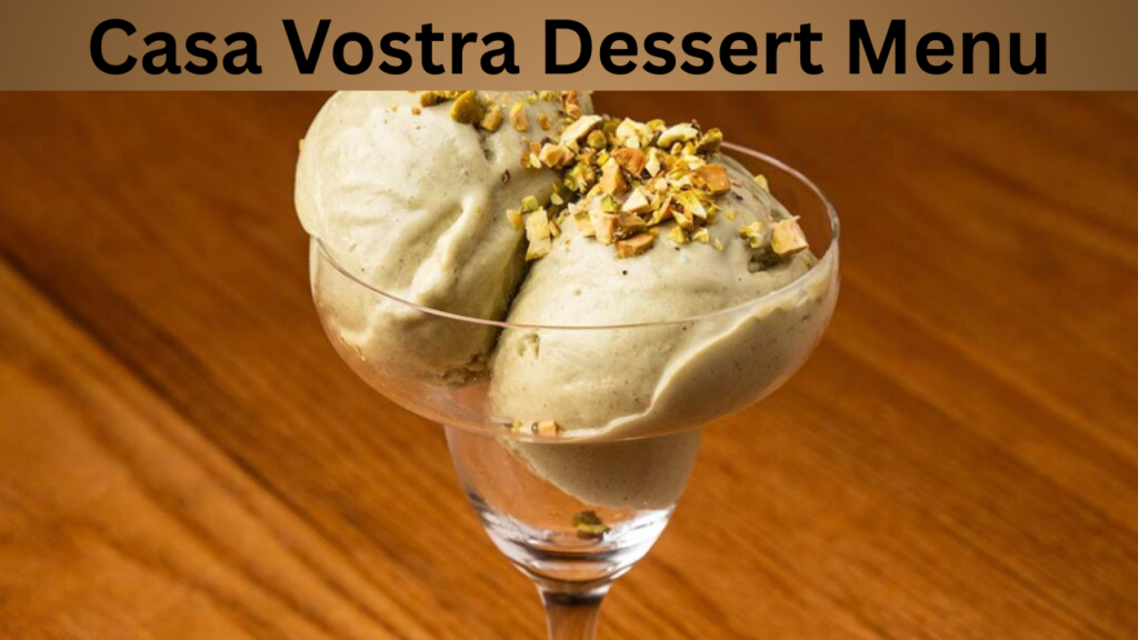 Casa Vostra Dessert Menu