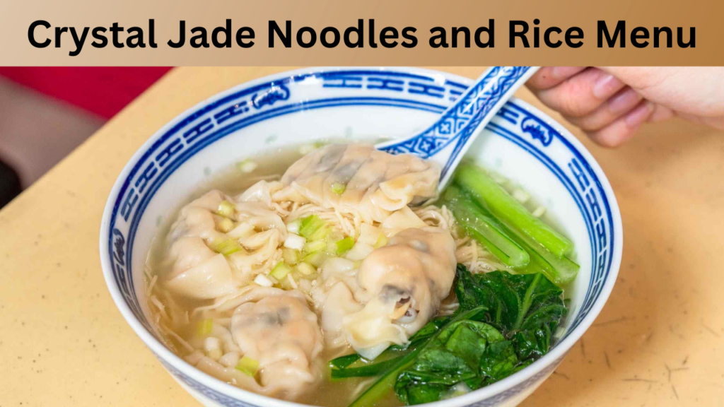 Crystal Jade Noodles and Rice Menu