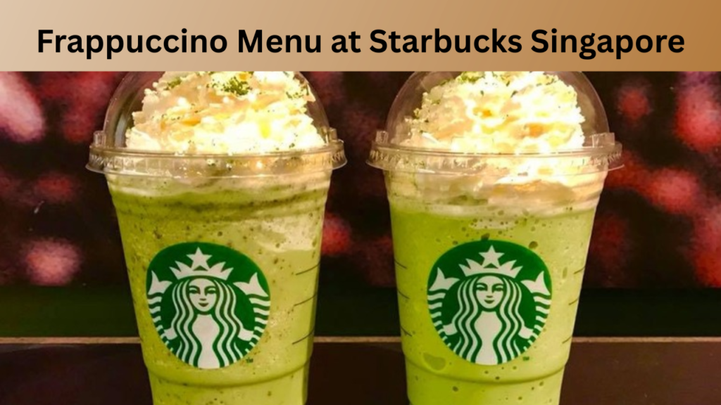 Frappuccino Menu at Starbucks Singapore