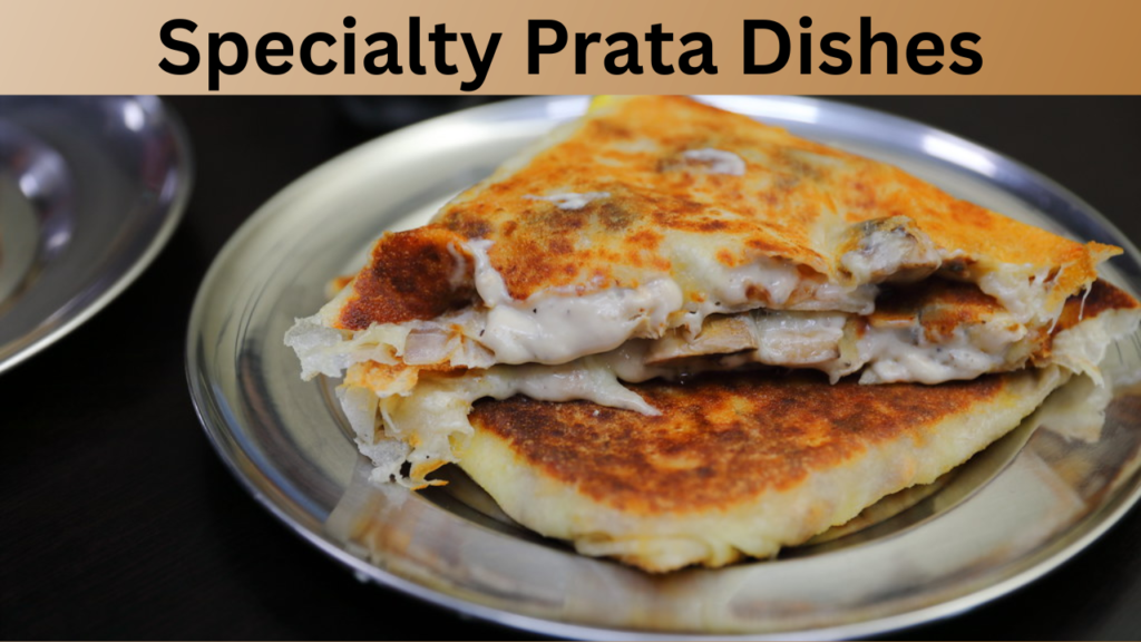 Specialty Prata Dishes