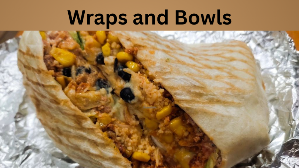 Wraps and Bowls