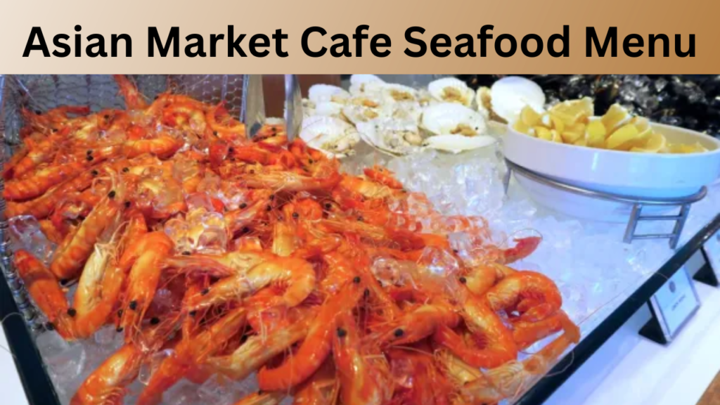 Asian Market Cafe Seafood Menu