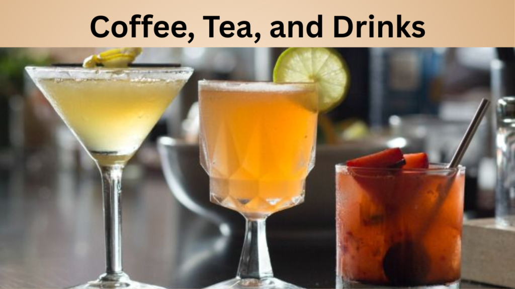 Coffee, Tea, and Drinks