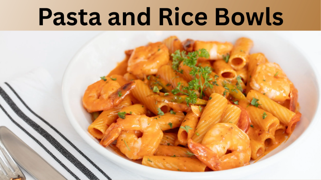 Pasta and Rice Bowls