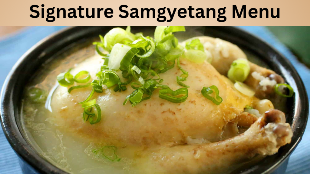 Signature Samgyetang Menu