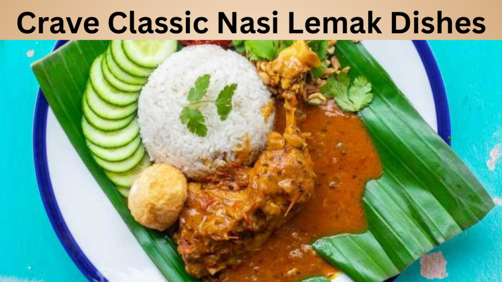 Crave Classic Nasi Lemak Dishes