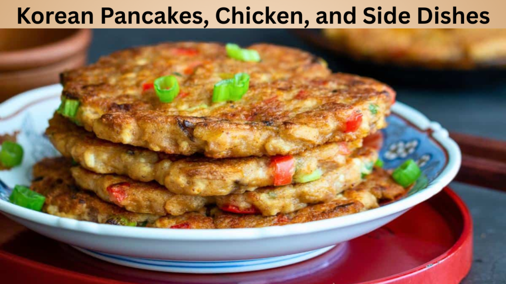 Korean Pancakes, Chicken, and Side Dishes