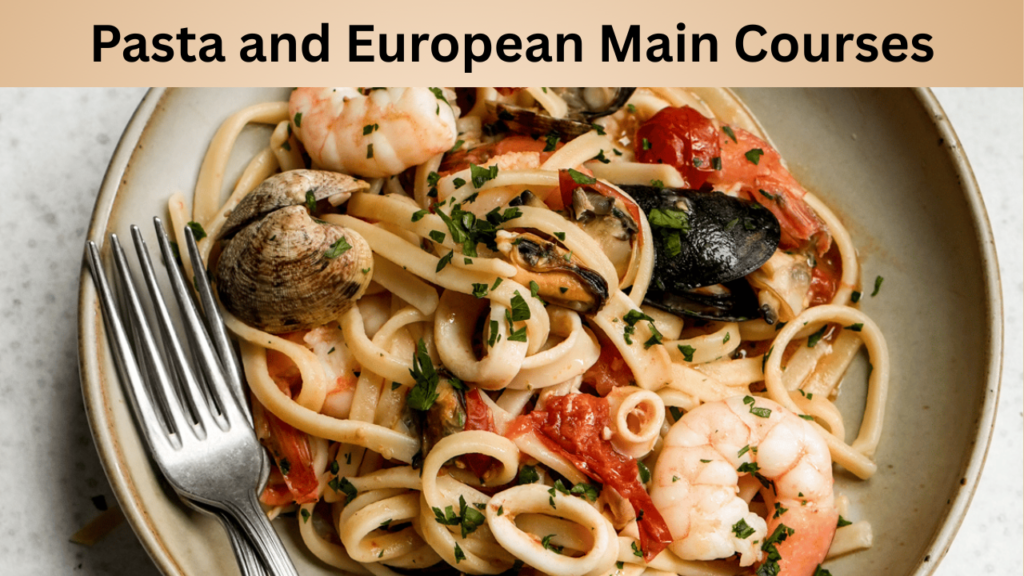 Pasta and European Main Courses